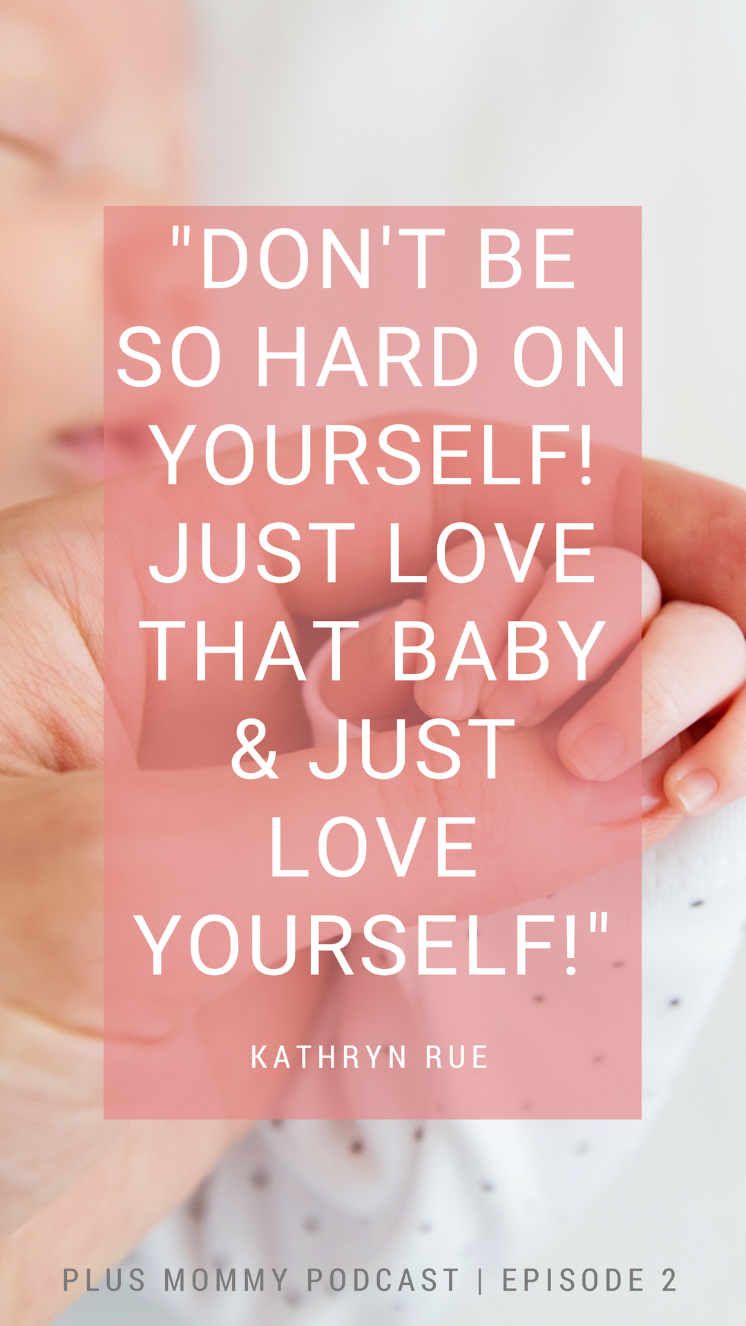 Text - Don't Be So Hard On Yourself! Just Love That Baby & Just Love Yourself" 