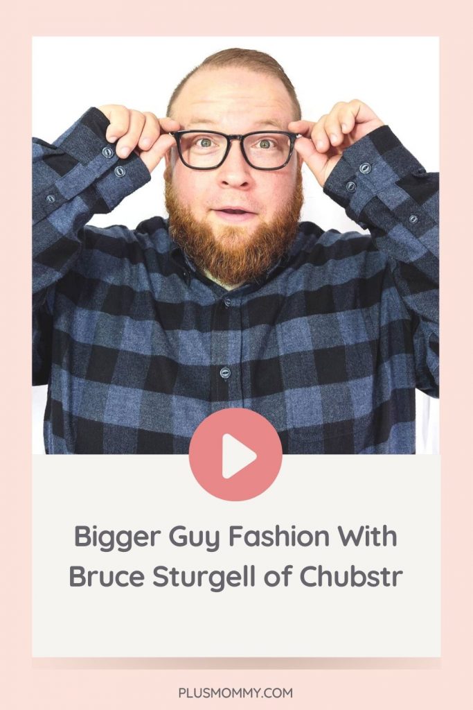 Bigger Guy Fashion With Bruce Sturgell of Chubstr