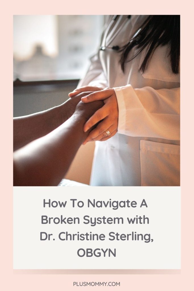 podcast episode - How To Navigate A Broken System with Dr. Christine Sterling, OBGYN